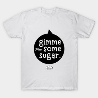 Gimme some sugar T-Shirt